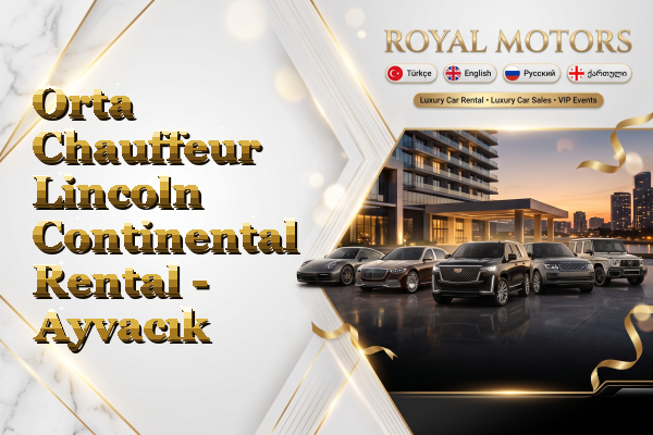 Orta Chauffeur Lincoln Continental Rental - Ayvacık
