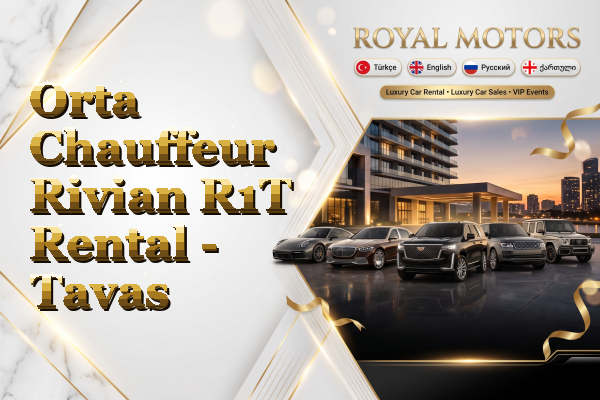 Orta Chauffeur Rivian R1T Rental - Tavas