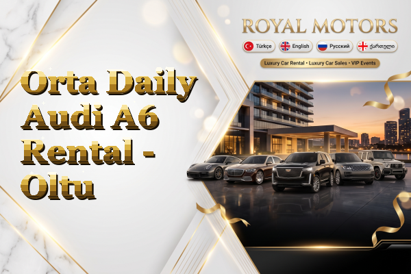 Orta Daily Audi A6 Rental - Oltu