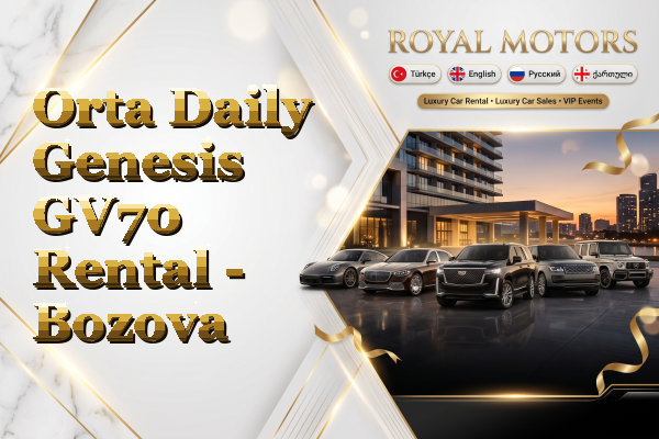 Orta Daily Genesis GV70 Rental - Bozova