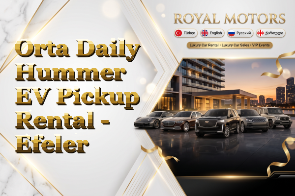 Orta Daily Hummer EV Pickup Rental - Efeler