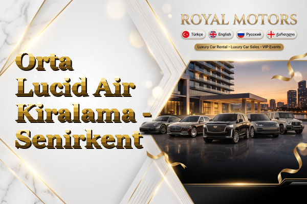 Orta Lucid Air Kiralama - Senirkent