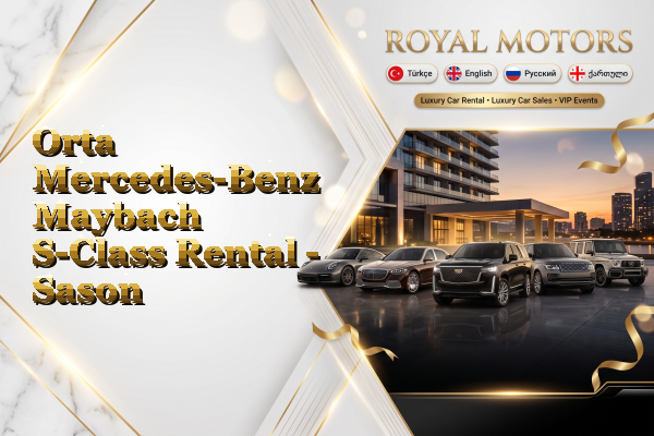Orta Mercedes-Benz Maybach S-Class Rental - Sason