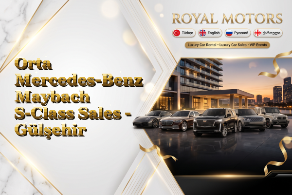 Orta Mercedes-Benz Maybach S-Class Sales - Gülşehir