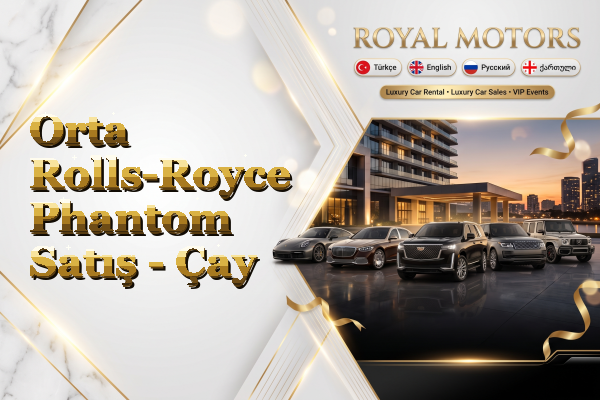 Orta Rolls-Royce Phantom Satış - Çay