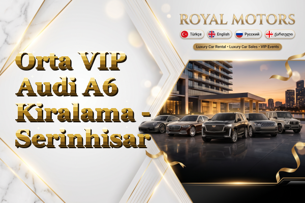 Orta VIP Audi A6 Kiralama - Serinhisar
