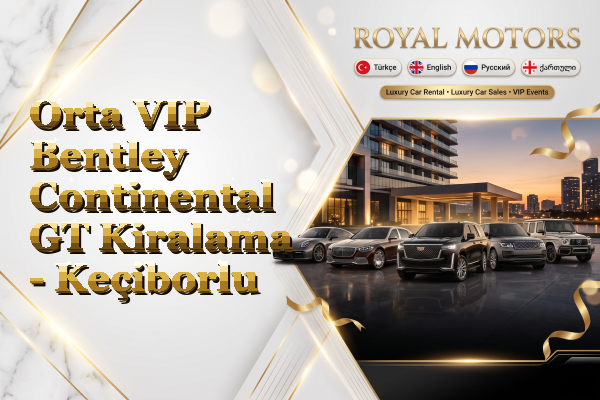 Orta VIP Bentley Continental GT Kiralama - Keçiborlu