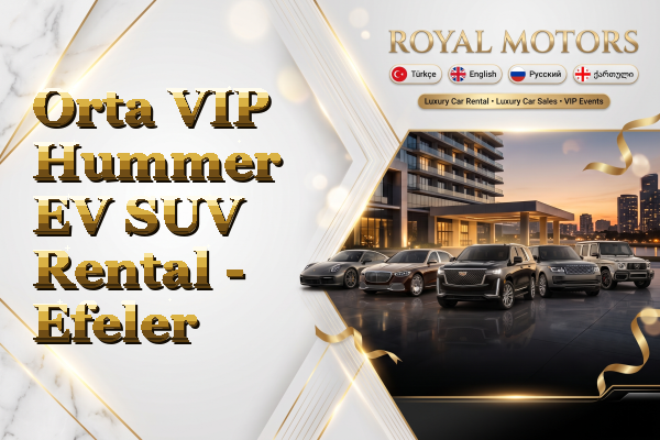 Orta VIP Hummer EV SUV Rental - Efeler