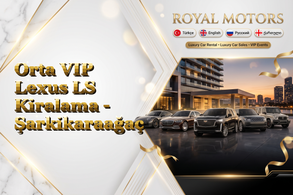 Orta VIP Lexus LS Kiralama - Şarkikaraağaç
