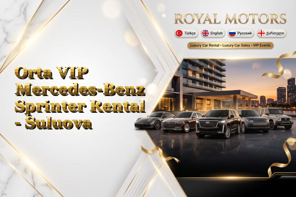 Orta VIP Mercedes-Benz Sprinter Rental - Suluova