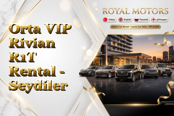 Orta VIP Rivian R1T Rental - Seydiler
