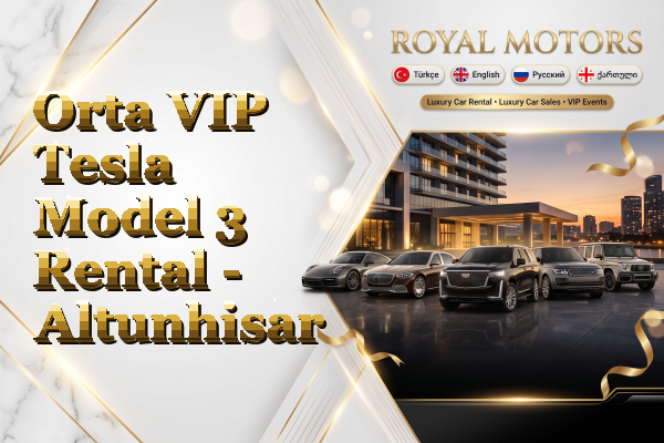 Orta VIP Tesla Model 3 Rental - Altunhisar