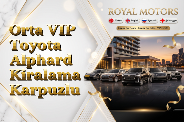 Orta VIP Toyota Alphard Kiralama - Karpuzlu