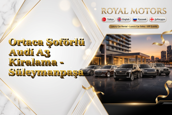 Ortaca Şoförlü Audi A3 Kiralama - Süleymanpaşa