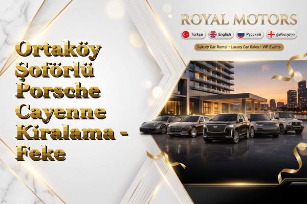 Ortaköy Şoförlü Porsche Cayenne Kiralama - Feke