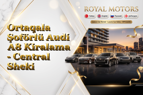 Ortaqala Şoförlü Audi A8 Kiralama - Central Sheki