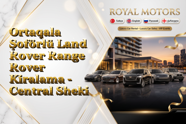 Ortaqala Şoförlü Land Rover Range Rover Kiralama - Central Sheki