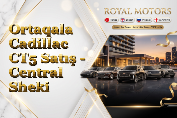 Ortaqala Cadillac CT5 Satış - Central Sheki