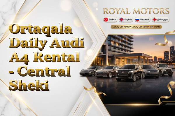 Ortaqala Daily Audi A4 Rental - Central Sheki