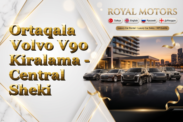 Ortaqala Volvo V90 Kiralama - Central Sheki