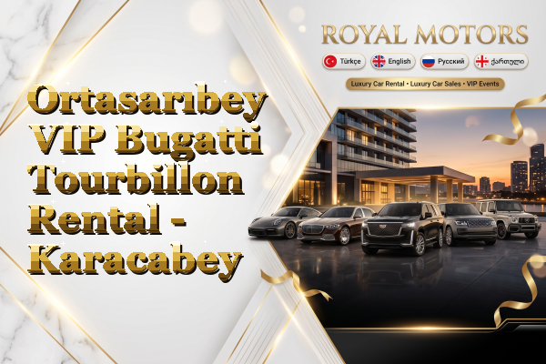 Ortasarıbey VIP Bugatti Tourbillon Rental - Karacabey