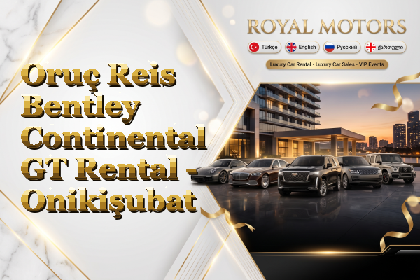 Oruç Reis Bentley Continental GT Rental - Onikişubat