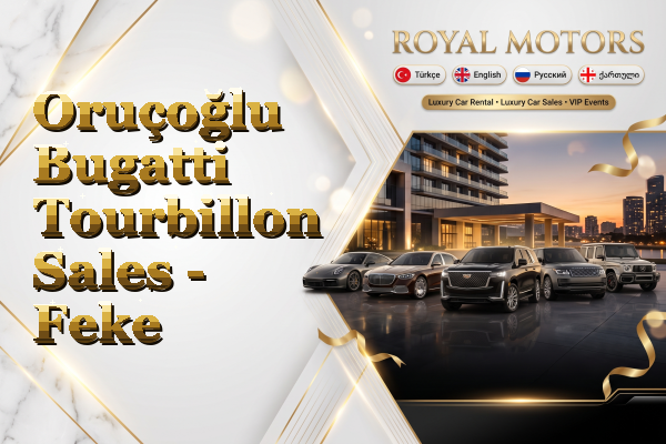 Oruçoğlu Bugatti Tourbillon Sales - Feke