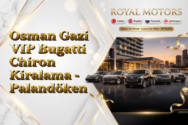 Osman Gazi VIP Bugatti Chiron Kiralama - Palandöken