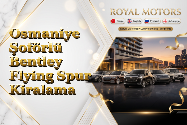 Osmaniye Şoförlü Bentley Flying Spur Kiralama