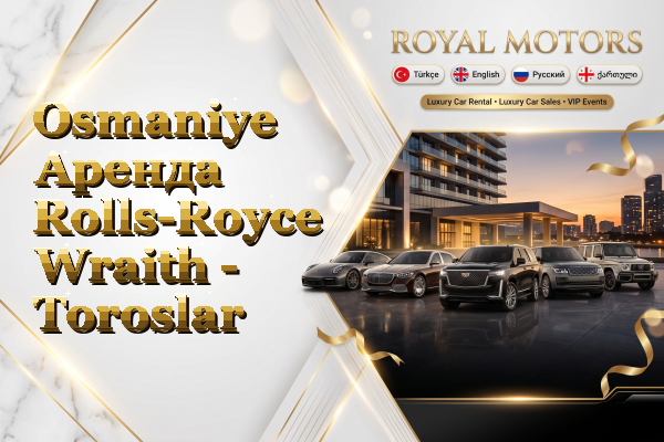 Osmaniye Аренда Rolls-Royce Wraith - Toroslar