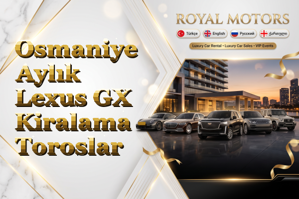 Osmaniye Aylık Lexus GX Kiralama - Toroslar
