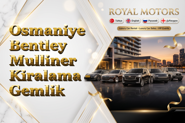 Osmaniye Bentley Mulliner Kiralama - Gemlik