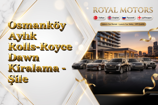 Osmanköy Aylık Rolls-Royce Dawn Kiralama - Şile