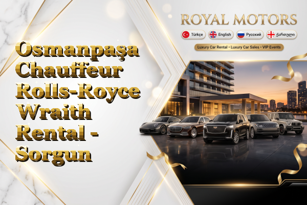 Osmanpaşa Chauffeur Rolls-Royce Wraith Rental - Sorgun