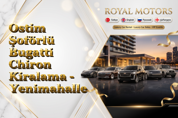 Ostim Şoförlü Bugatti Chiron Kiralama - Yenimahalle