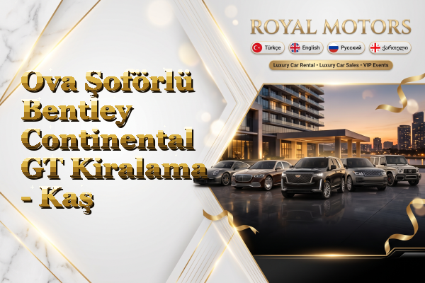 Ova Şoförlü Bentley Continental GT Kiralama - Kaş