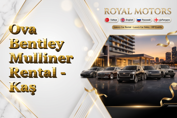 Ova Bentley Mulliner Rental - Kaş