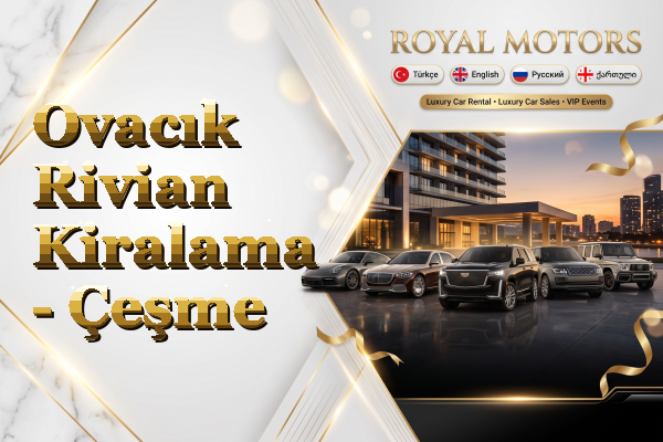 Ovacık Rivian Kiralama - Çeşme