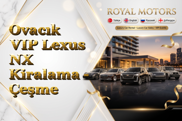Ovacık VIP Lexus NX Kiralama - Çeşme