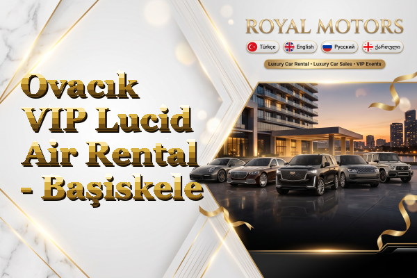Ovacık VIP Lucid Air Rental - Başiskele