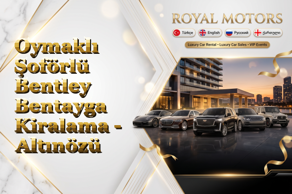 Oymaklı Şoförlü Bentley Bentayga Kiralama - Altınözü