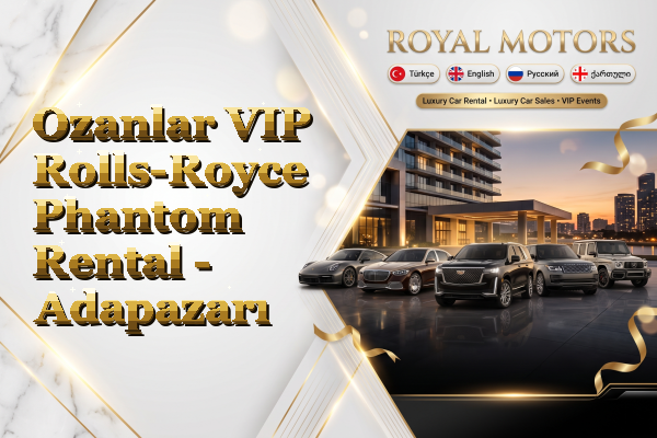 Ozanlar VIP Rolls-Royce Phantom Rental - Adapazarı