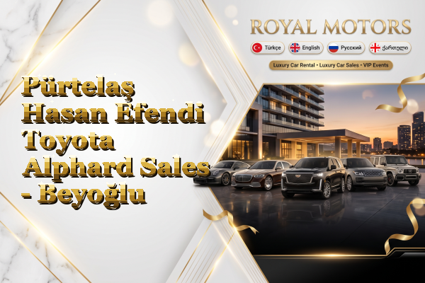 Pürtelaş Hasan Efendi Toyota Alphard Sales - Beyoğlu