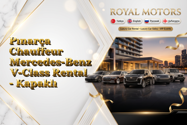 Pınarça Chauffeur Mercedes-Benz V-Class Rental - Kapaklı