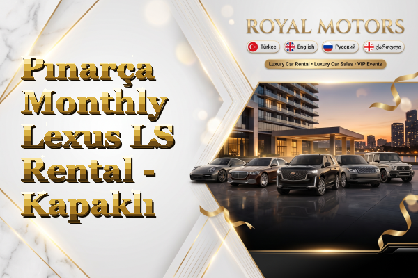 Pınarça Monthly Lexus LS Rental - Kapaklı