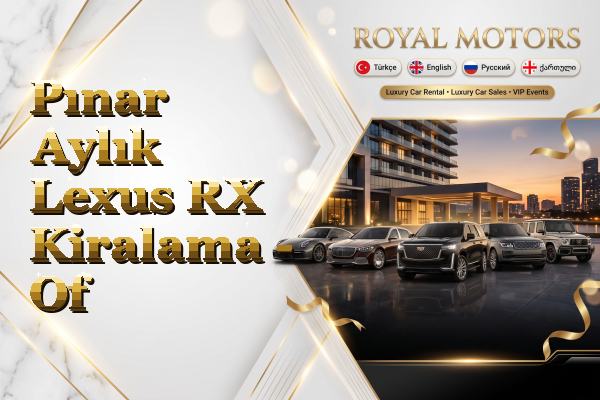 Pınar Aylık Lexus RX Kiralama - Of