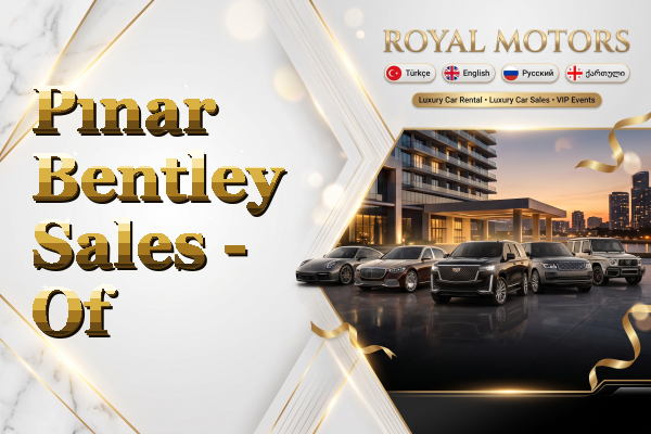 Pınar Bentley Sales - Of