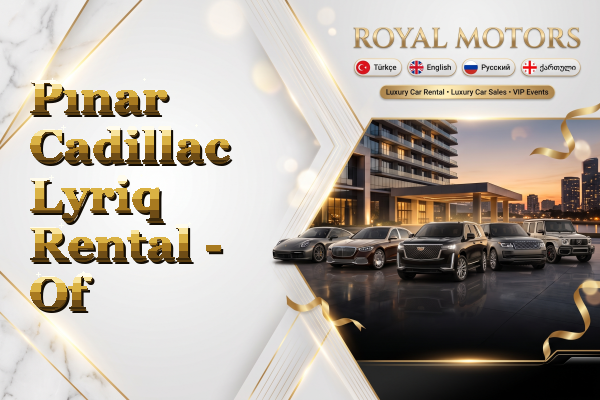 Pınar Cadillac Lyriq Rental - Of