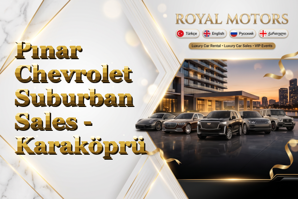 Pınar Chevrolet Suburban Sales - Karaköprü