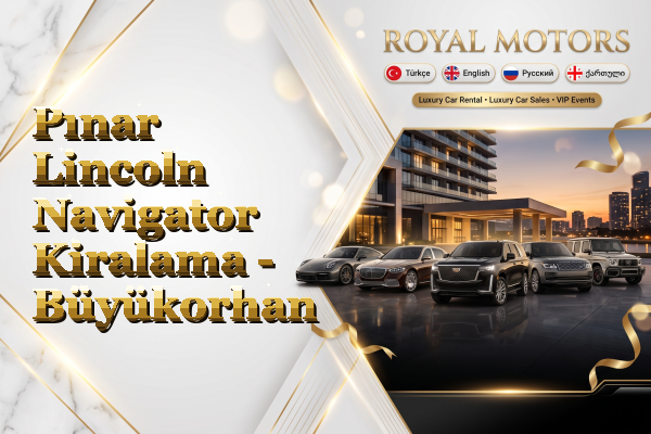 Pınar Lincoln Navigator Kiralama - Büyükorhan